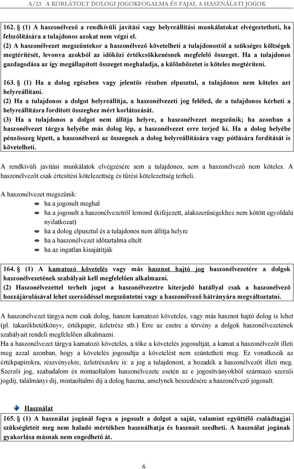 Ha a tulajdonos gazdagodása az így megállapított összeget meghaladja, a különbözetet is köteles megtéríteni. 163.