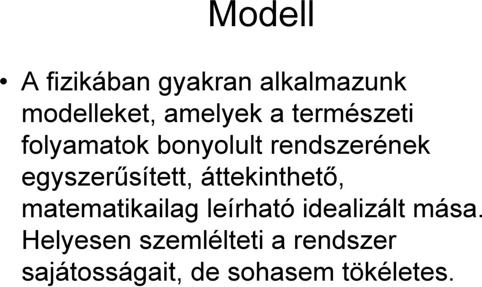 áttekinthető, matematikailag leírható idealizált mása.