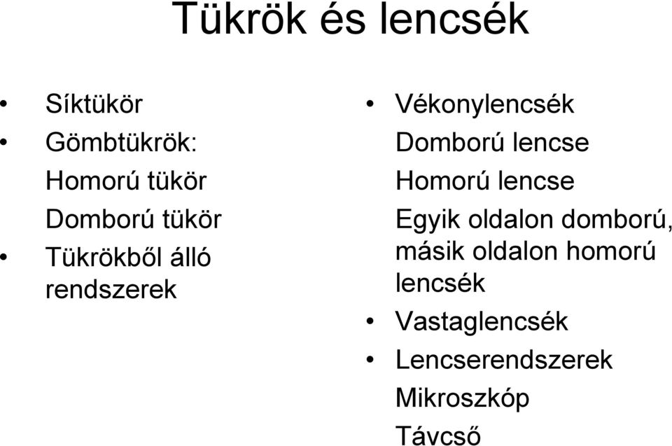 Domború lencse Homorú lencse Egyik oldalon domború, másik