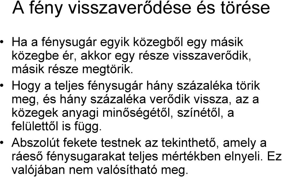 Hogy a teljes fénysugár hány százaléka törik meg, és hány százaléka verődik vissza, az a közegek