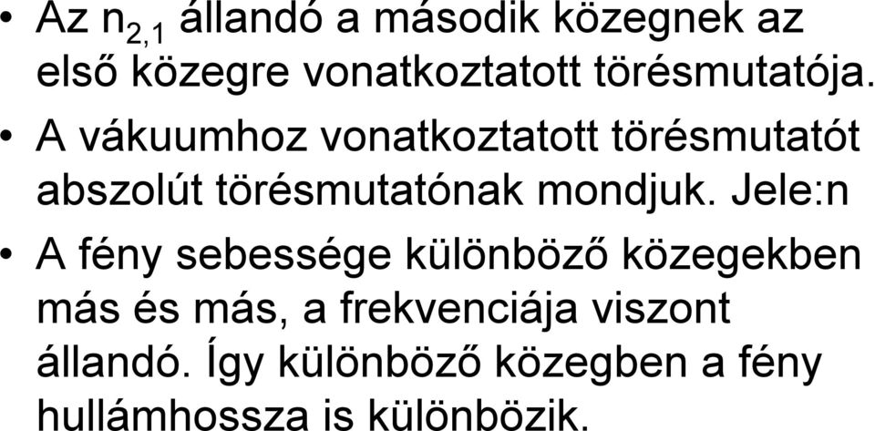 A vákuumhoz vonatkoztatott törésmutatót abszolút törésmutatónak mondjuk.