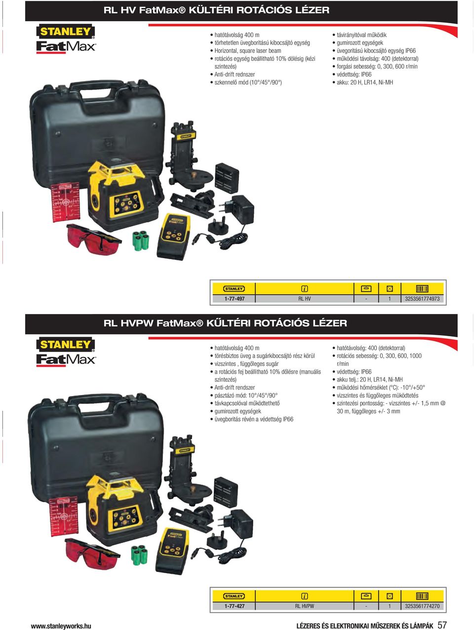 IP66 akku: 20 H, LR14, Ni-MH 1-77-497 RL HV - 1 3253561774973 RL HVPW FatMax KŰLTÉRI ROTÁCIÓS LÉZER hatótávolság 400 m törésbiztos üveg a sugárkibocsájtó rész körül vizszintes, függőleges sugár a
