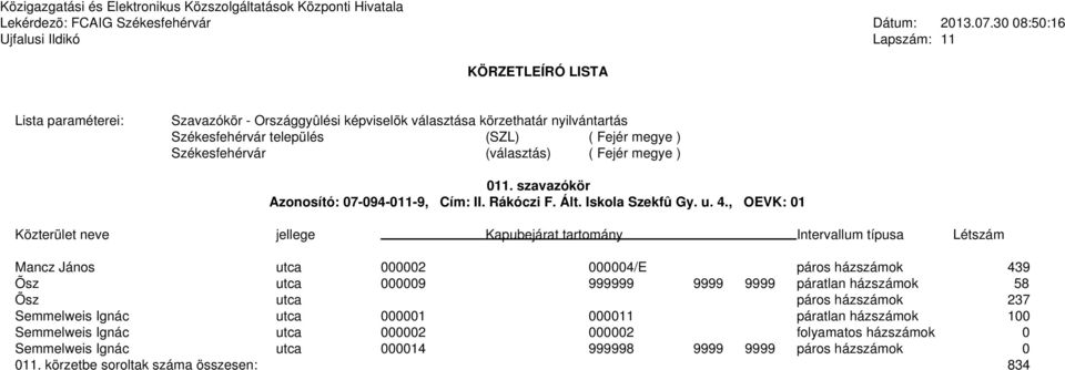 utca páros házszámok 237 Semmelweis Ignác utca 000001 000011 páratlan házszámok 100 Semmelweis Ignác utca 000002 000002