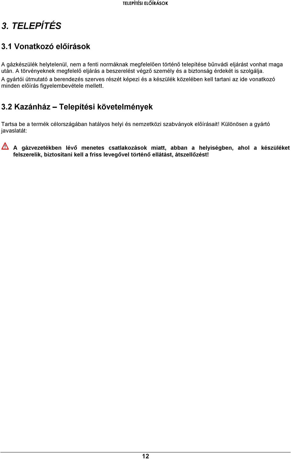 A gyártói útmutató a berendezés szerves részét képezi és a készülék közelében kell tartani az ide vonatkozó minden előírás figyelembevétele mellett. 3.