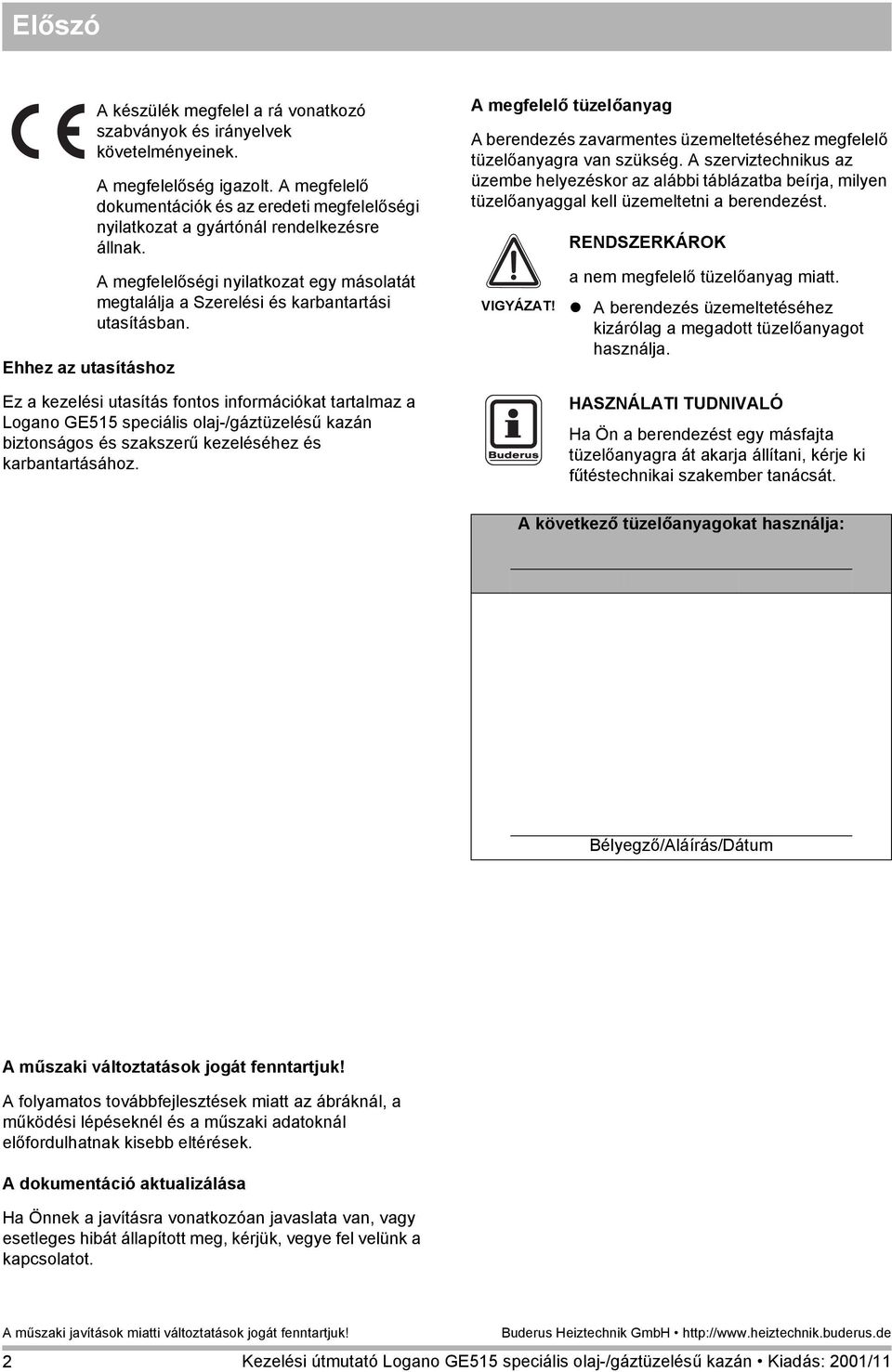 Ez a kezelési utasítás fontos információkat tartalmaz a Logano GE515 speciális olaj-/gáztüzelésű kazán biztonságos és szakszerű kezeléséhez és karbantartásához.