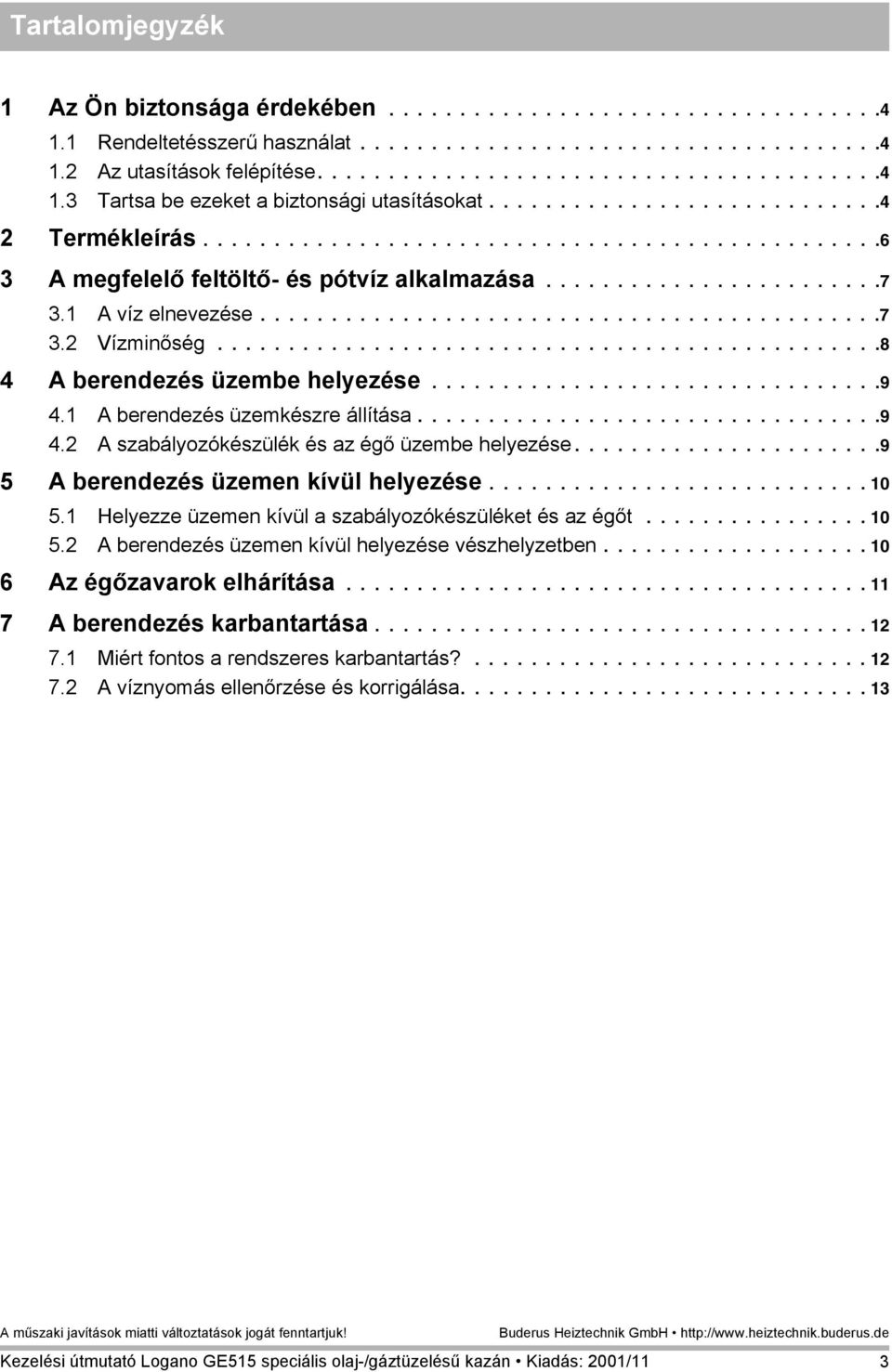 ..............................................8 4 A berendezés üzembe helyezése................................9 4.1 A berendezés üzemkészre állítása.................................9 4.2 A szabályozókészülék és az égő üzembe helyezése.