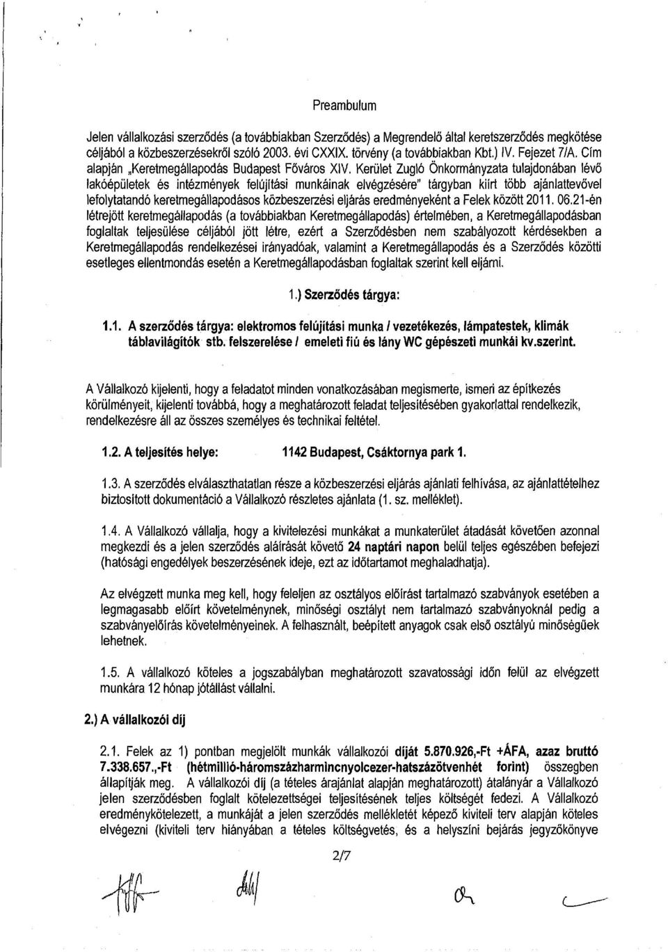 erület Zugló Önkormányzata tulajdonában lévő lakóépületek és intézmények felújítási munkáinak elvégzésére" tárgyban kiírt több ajánlattevővel lefolytatandó keretmegállapodásos közbeszerzési eljárás