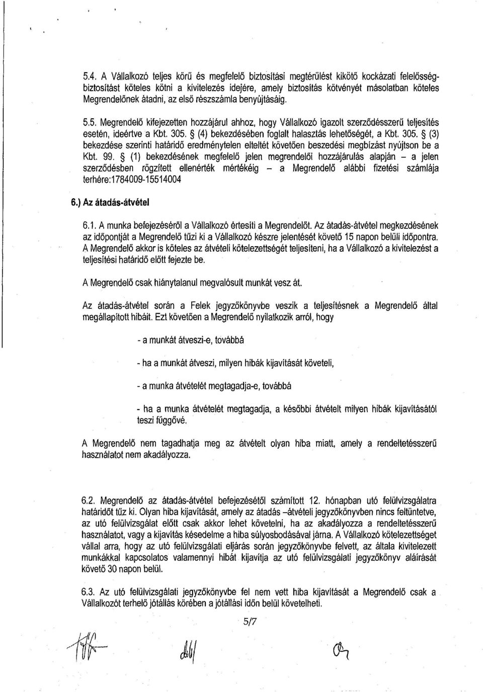 (4) bekezdésében foglalt halasztás lehetőségét, a bt. 305. (3) bekezdése szerinti határidő eredménytelen elteltét követően beszedési megbízást nyújtson be a bt. 99.