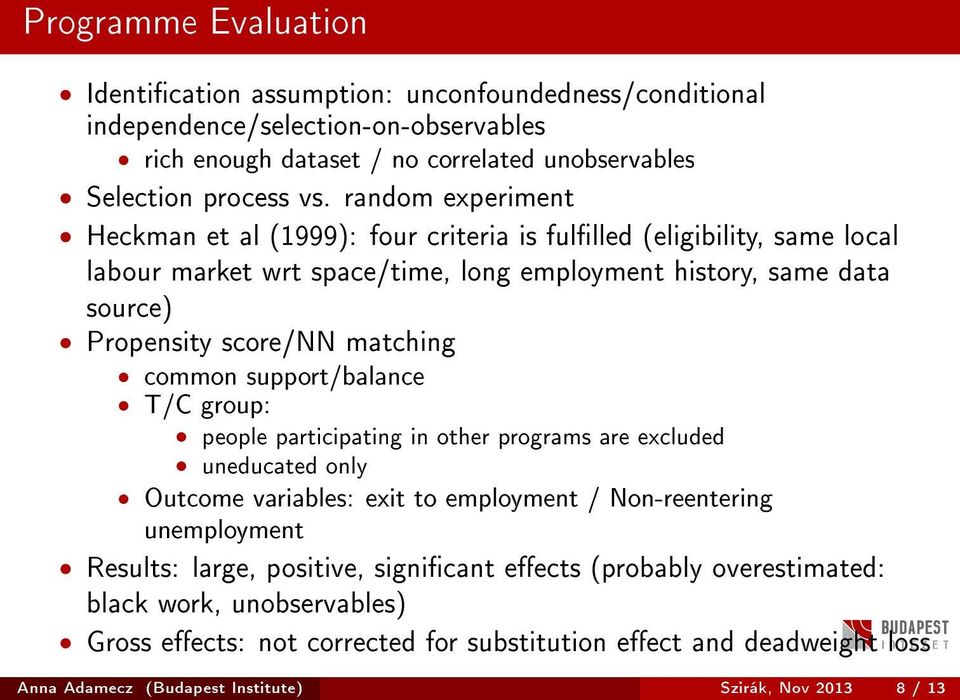 common support/balance T/C group: people participating in other programs are excluded uneducated only Outcome variables: exit to employment / Non-reentering unemployment Results: large,