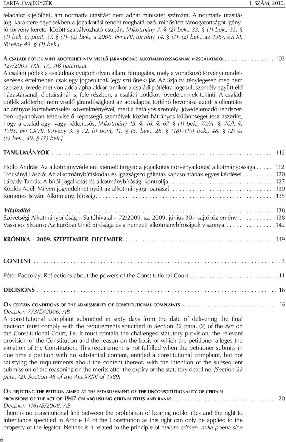 , 35. (1) bek. c) pont, 37. (1) (2) bek., a 2006. évi LVII. törvény 14. (1) (2) bek., az 1987. évi XI. törvény 49. (1) bek.] A családi pótlék mint adóterhet nem viselő járandóság alkotmányosságának vizsgálatáról.