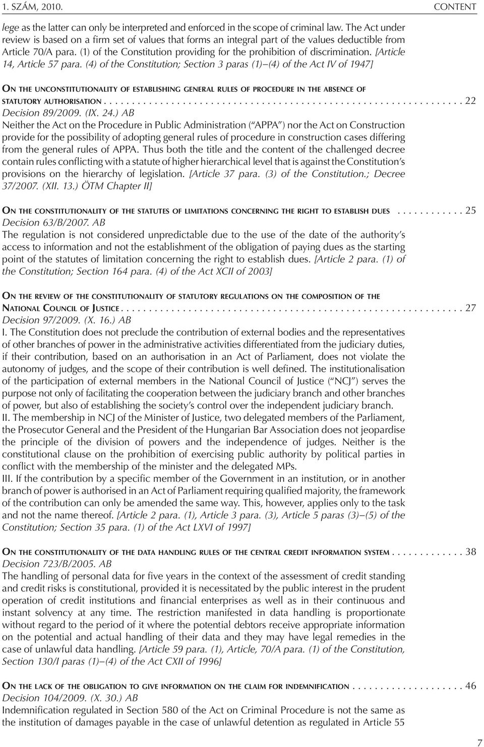 (1) of the Constitution providing for the prohibition of discrimination. [Article 14, Article 57 para.