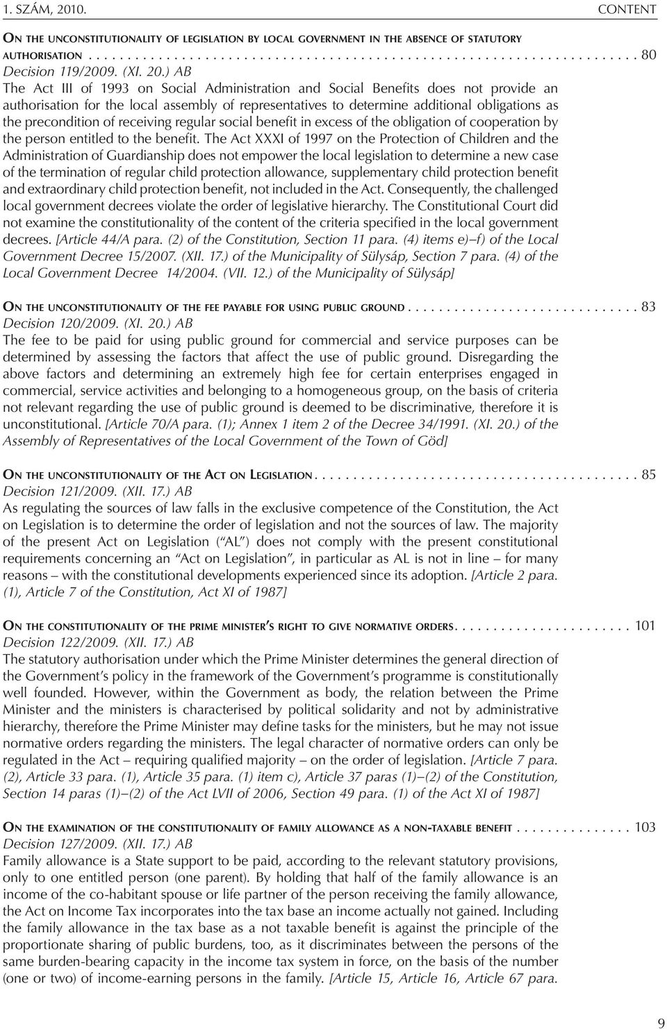 ) AB The Act III of 1993 on Social Administration and Social Benefits does not provide an authorisation for the local assembly of representatives to determine additional obligations as the