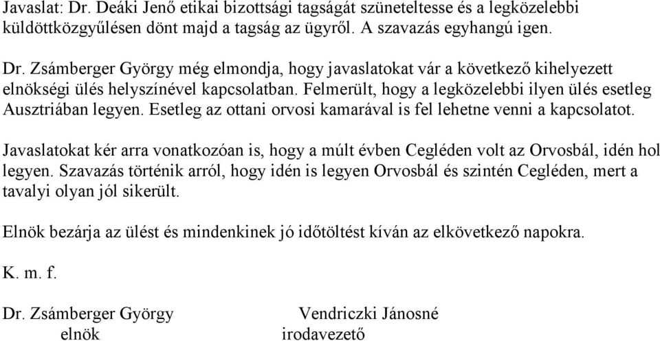 Javaslatokat kér arra vonatkozóan is, hogy a múlt évben Cegléden volt az Orvosbál, idén hol legyen.