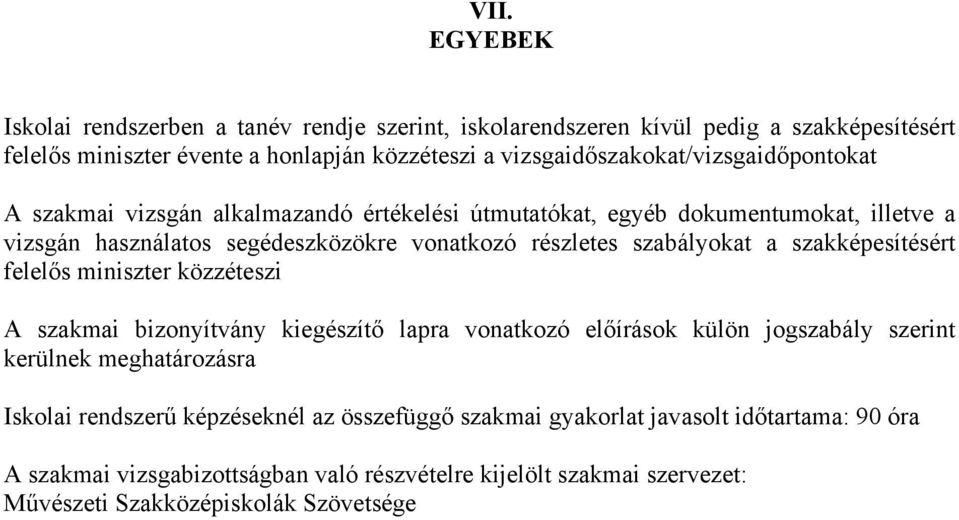 részletes szabályokat a szakképesítésért felelős miniszter közzéteszi A szakmai bizonyítvány kiegészítő lapra vonatkozó előírások külön jogszabály szerint kerülnek