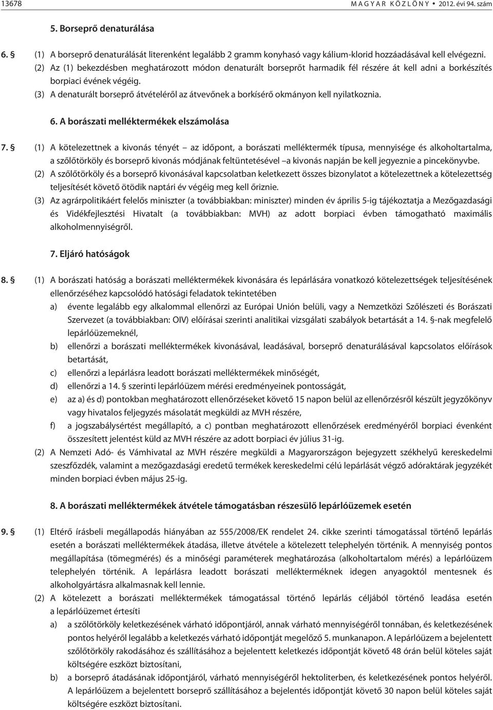 (3) A denaturált borseprõ átvételérõl az átvevõnek a borkísérõ okmányon kell nyilatkoznia. 6. A borászati melléktermékek elszámolása 7.