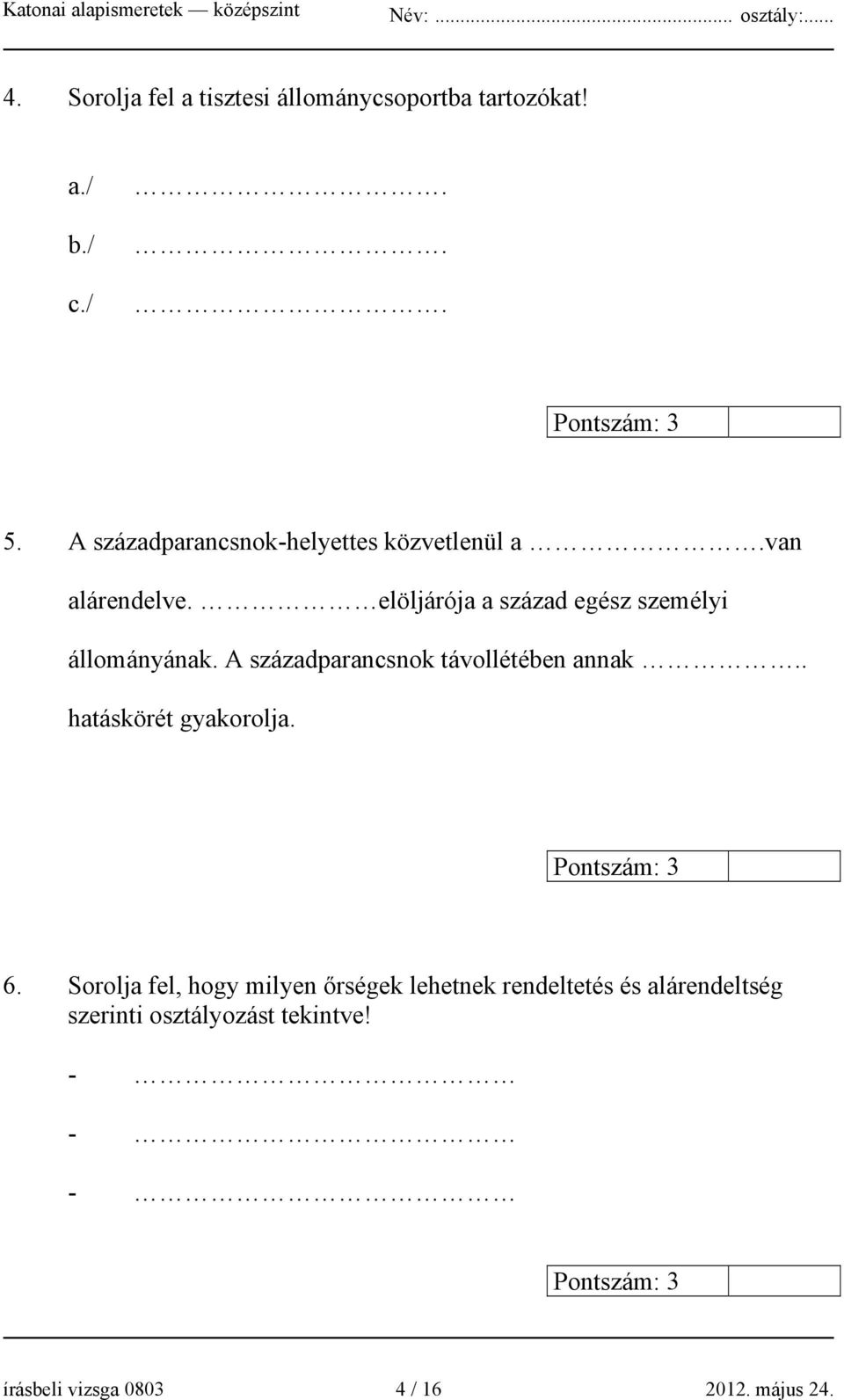 elöljárója a század egész személyi állományának. A századparancsnok távollétében annak.