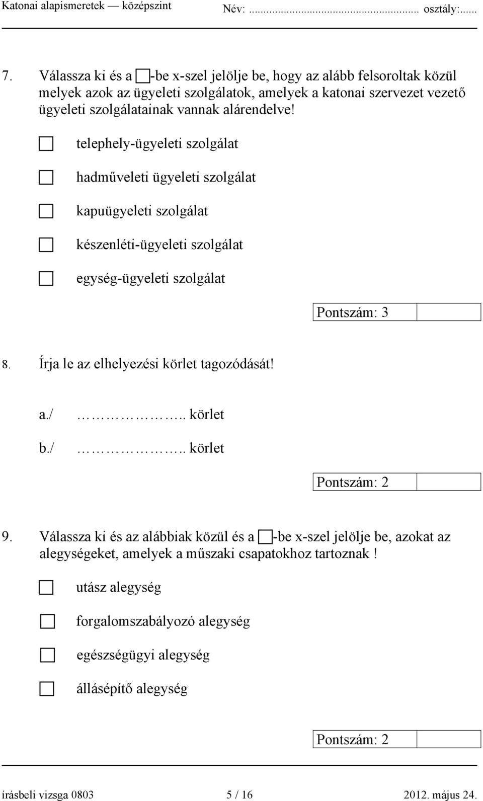 telephely-ügyeleti szolgálat hadműveleti ügyeleti szolgálat kapuügyeleti szolgálat készenléti-ügyeleti szolgálat egység-ügyeleti szolgálat 8.