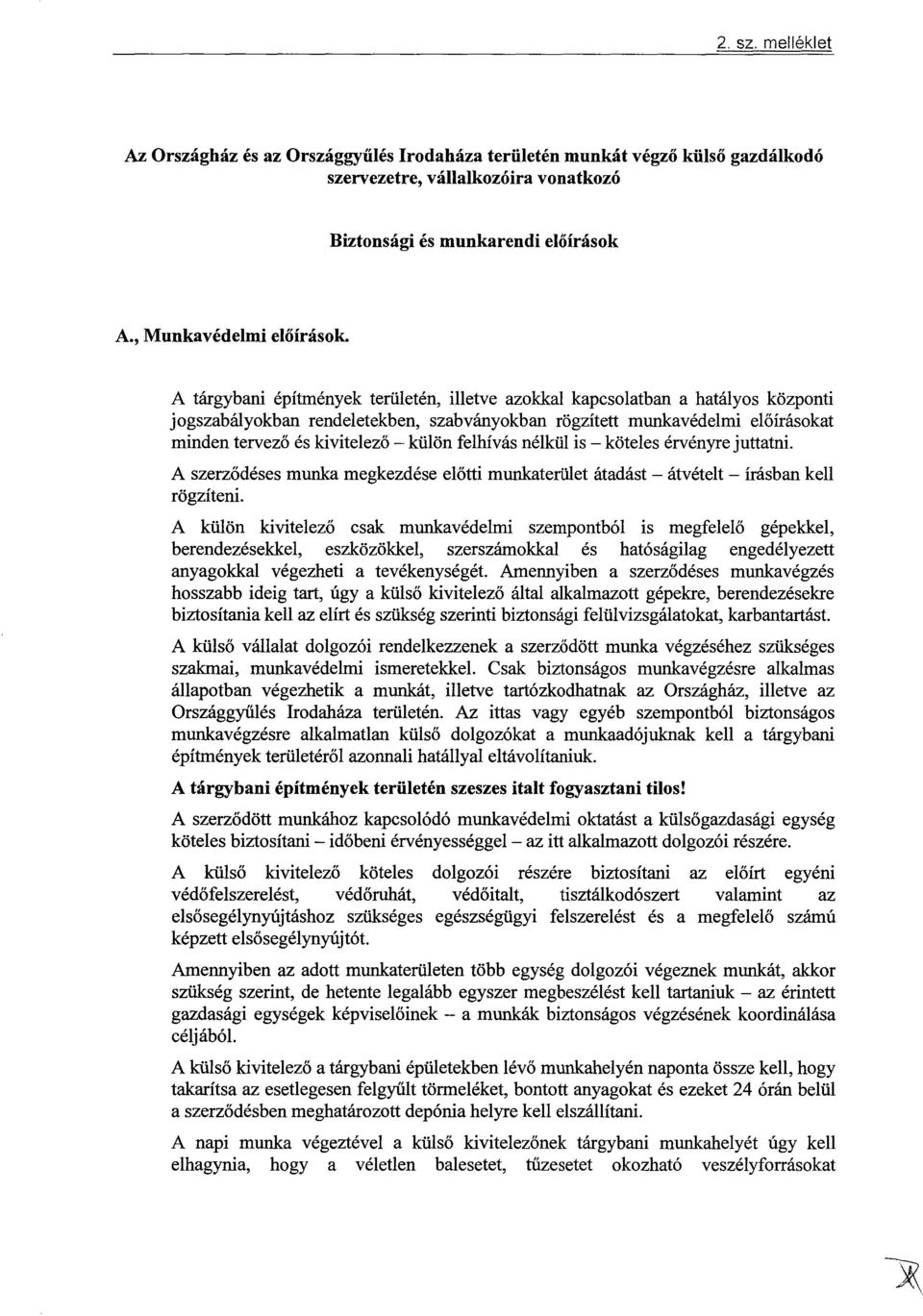 felhívás nélkül is - köteles érvényre juttatni. A szerződéses munka megkezdése előtti munkaterület átadást rögzíteni.