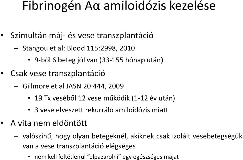 működik (1-12 év után) 3 vese elveszett rekurráló amiloidózis miatt A vita nem eldöntött valószínű, hogy olyan