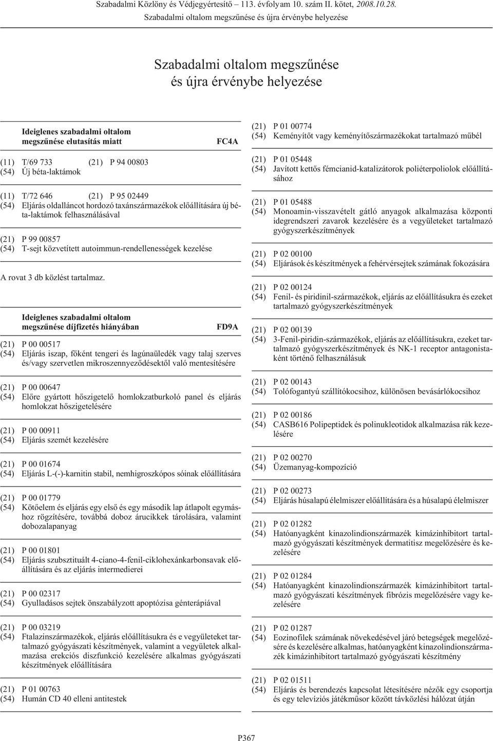 oldalláncot hordozó taxánszármazékok elõállítására új béta-laktámok felhasználásával (21) P 99 00857 (54) T-sejt közvetített autoimmun-rendellenességek kezelése A rovat 3 db közlést tartalmaz.