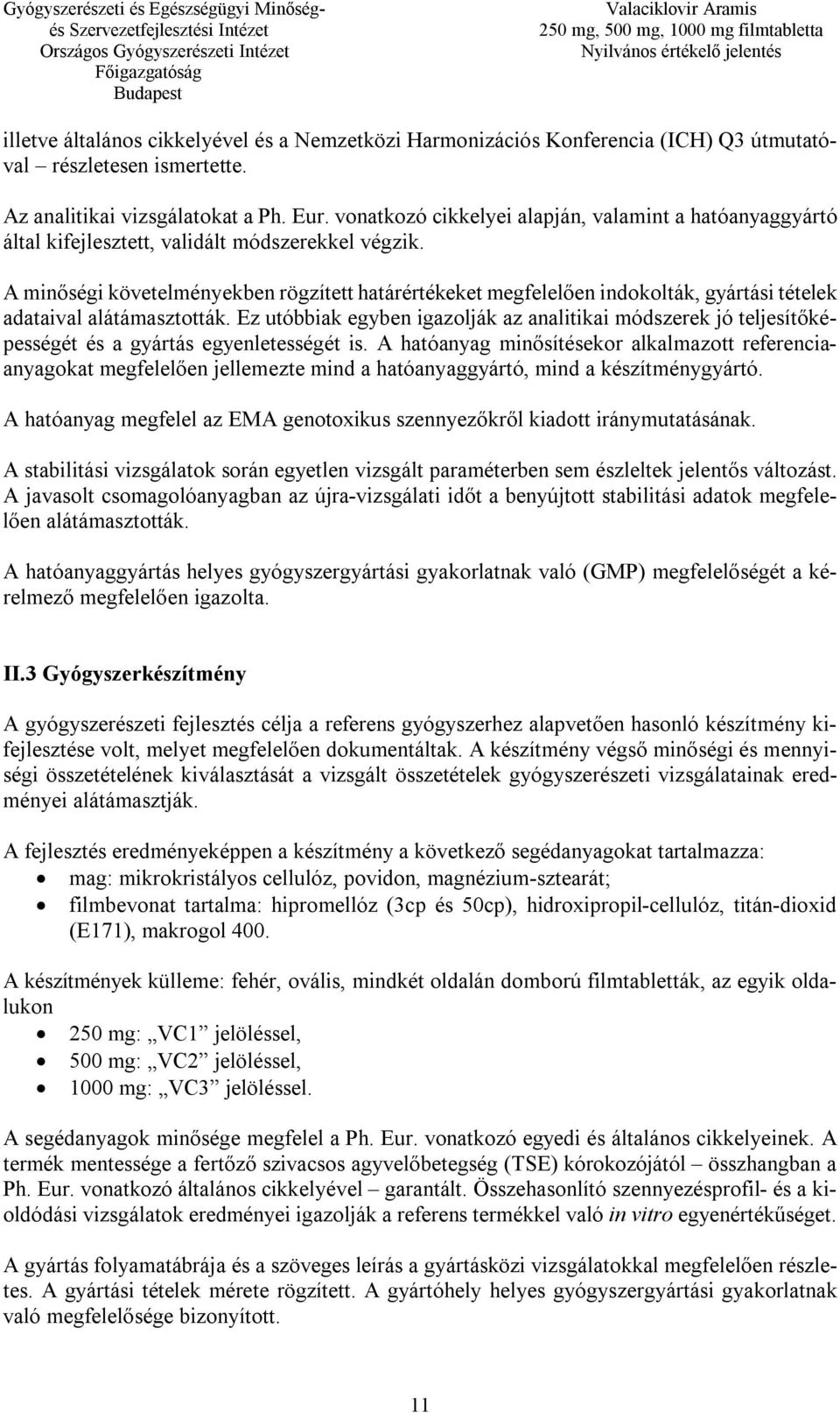 A minőségi követelményekben rögzített határértékeket megfelelően indokolták, gyártási tételek adataival alátámasztották.