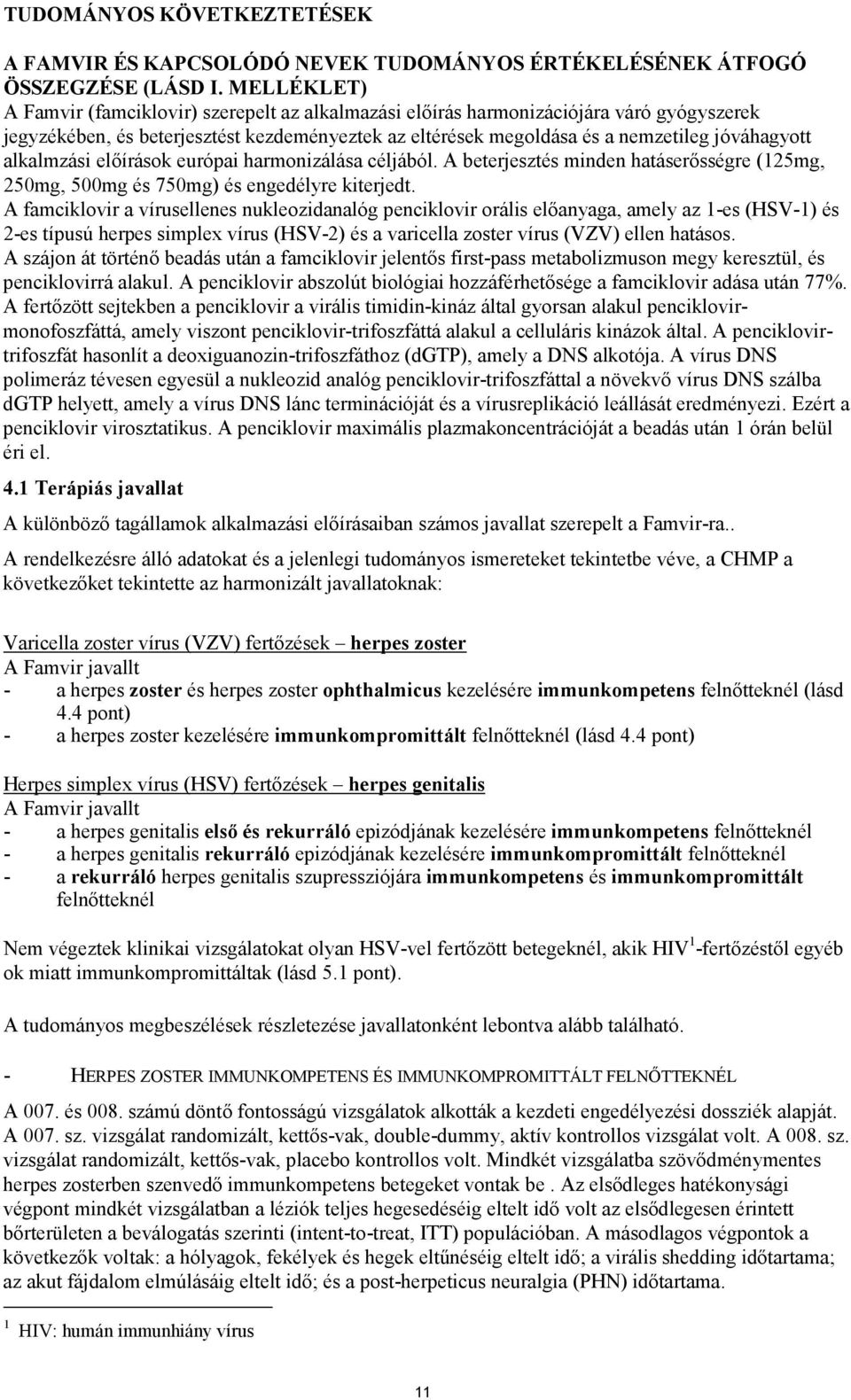 alkalmzási előírások európai harmonizálása céljából. A beterjesztés minden hatáserősségre (125mg, 250mg, 500mg és 750mg) és engedélyre kiterjedt.