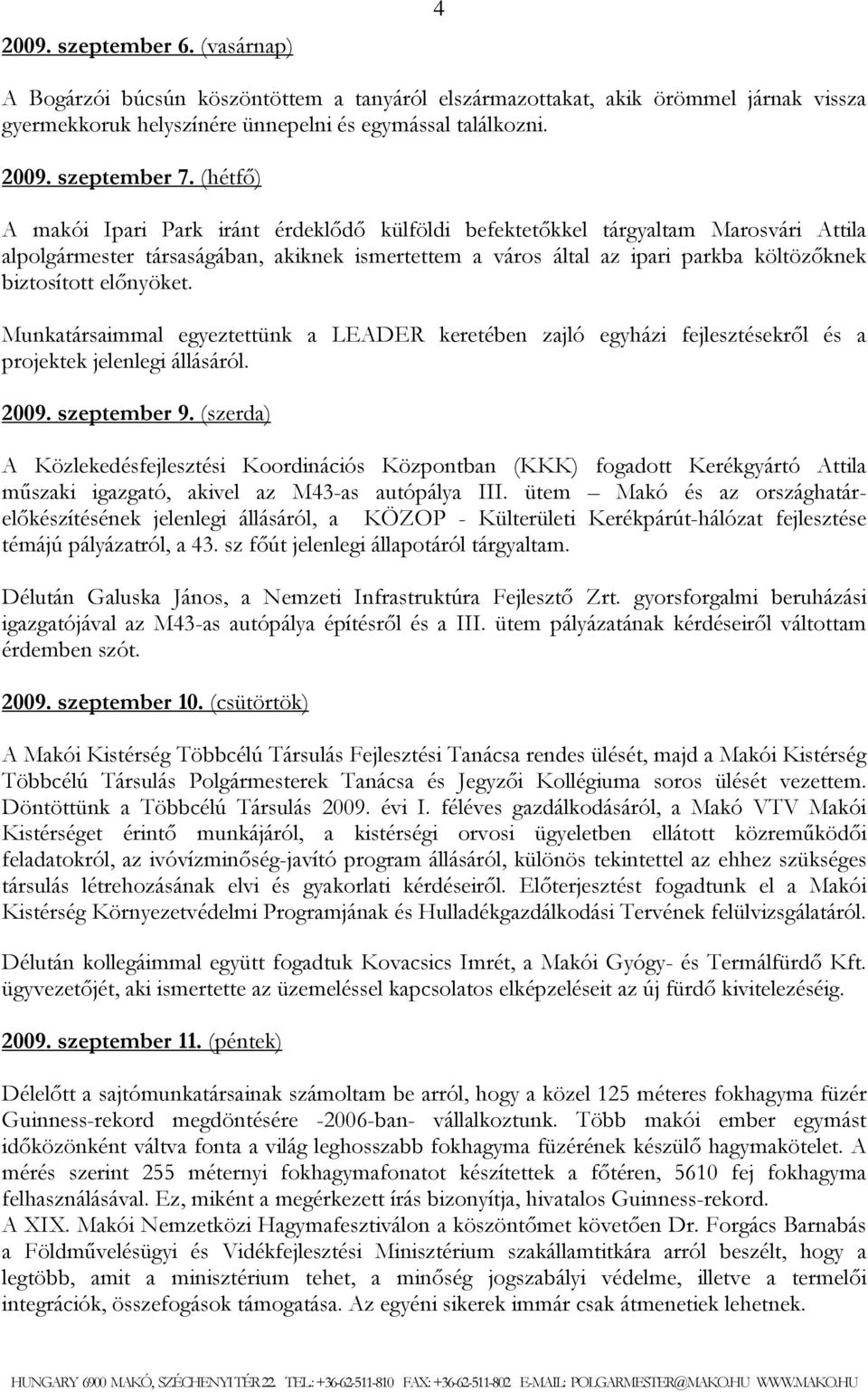 előnyöket. Munkatársaimmal egyeztettünk a LEADER keretében zajló egyházi fejlesztésekről és a projektek jelenlegi állásáról. 2009. szeptember 9.