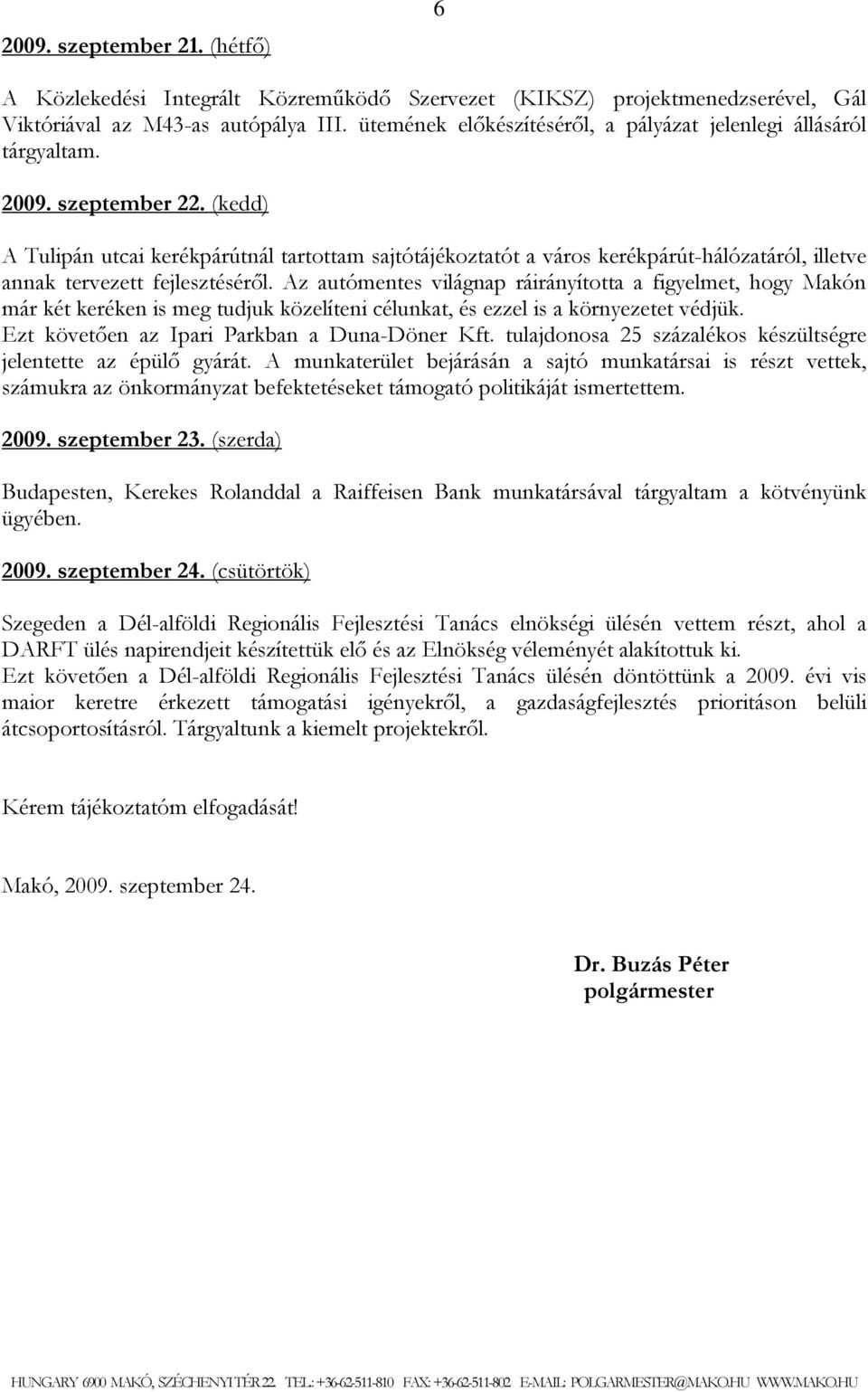 (kedd) A Tulipán utcai kerékpárútnál tartottam sajtótájékoztatót a város kerékpárút-hálózatáról, illetve annak tervezett fejlesztéséről.