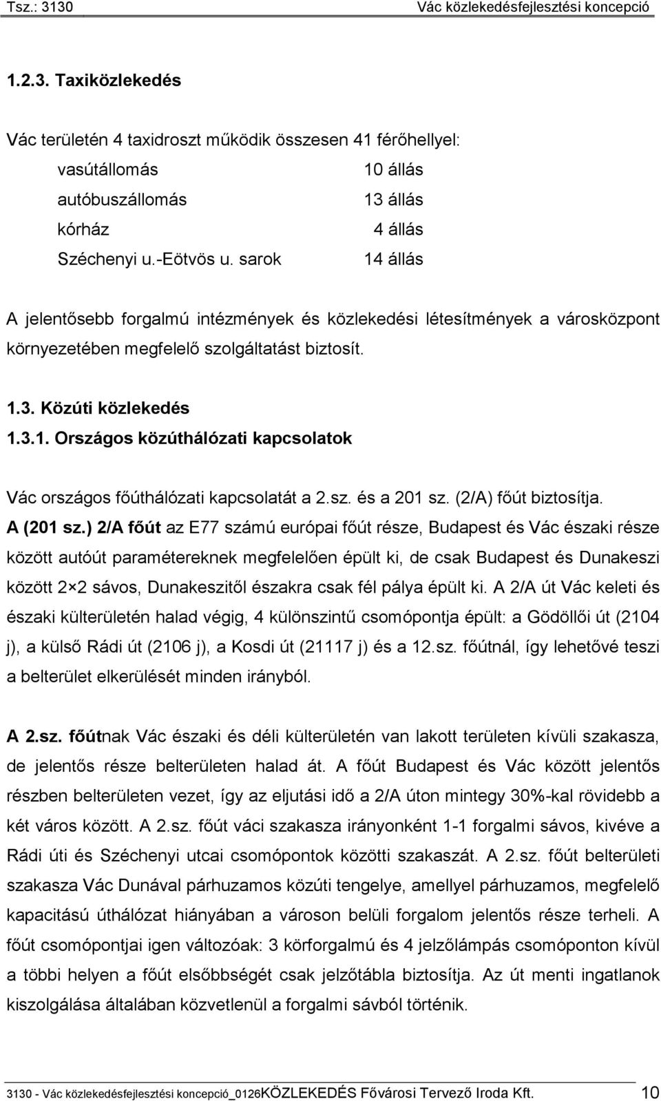 sz. és a 201 sz. (2/A) főút biztosítja. A (201 sz.