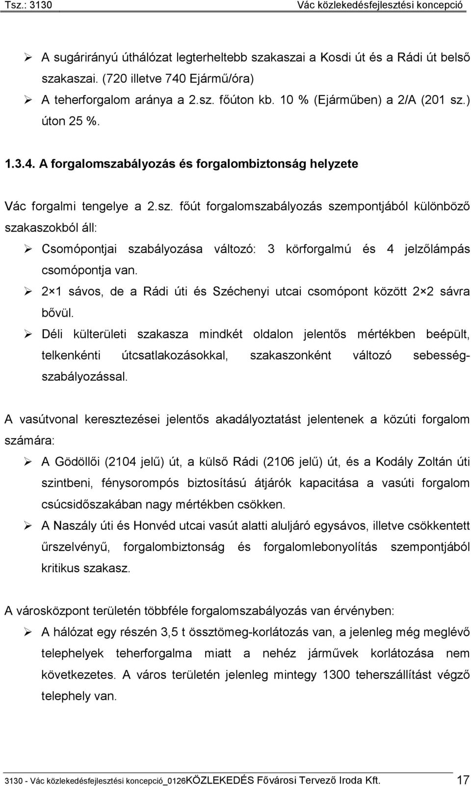 2 1 sávos, de a Rádi úti és Széchenyi utcai csomópont között 2 2 sávra bővül.