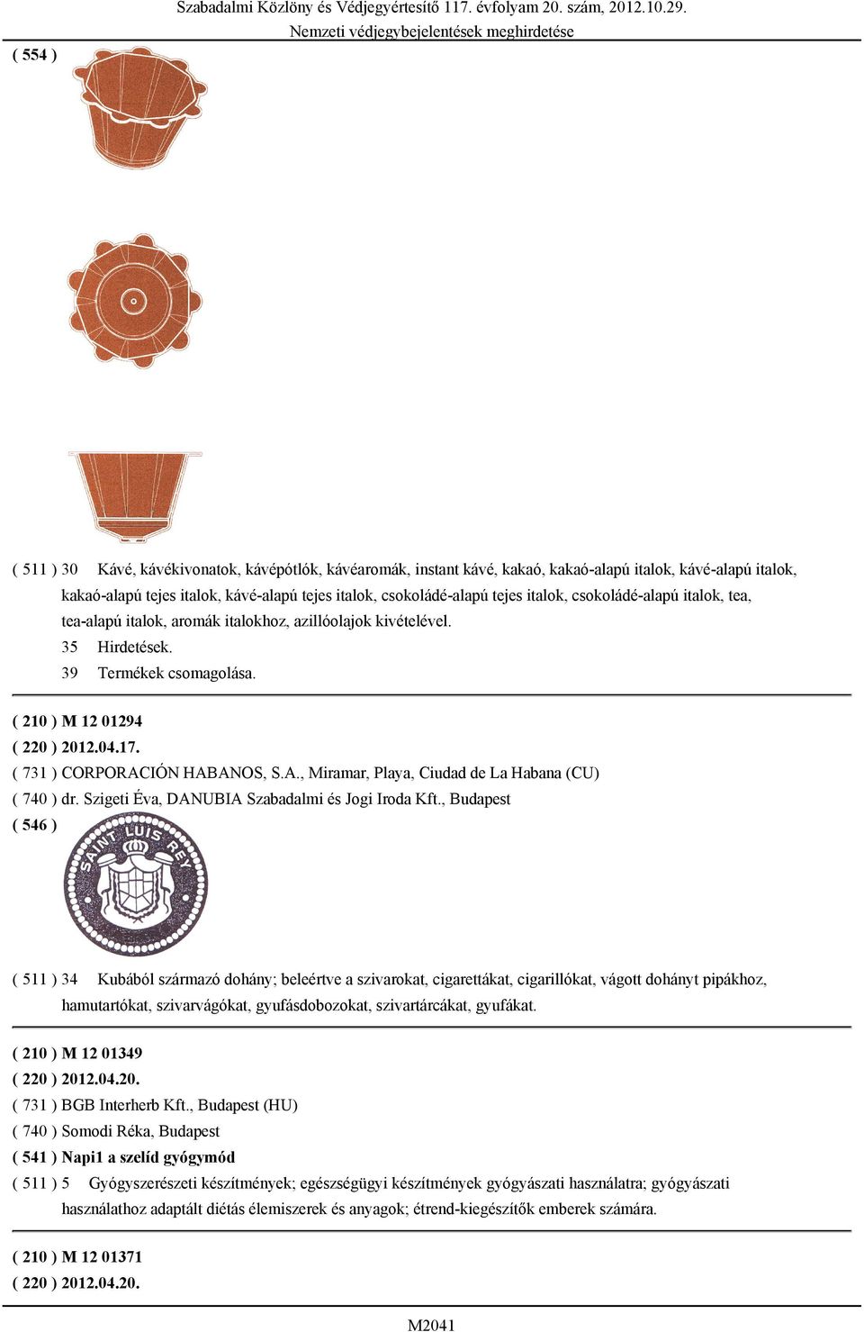 csokoládé-alapú italok, tea, tea-alapú italok, aromák italokhoz, azillóolajok kivételével. 35 Hirdetések. 39 Termékek csomagolása. ( 210 ) M 12 01294 ( 220 ) 2012.04.17.