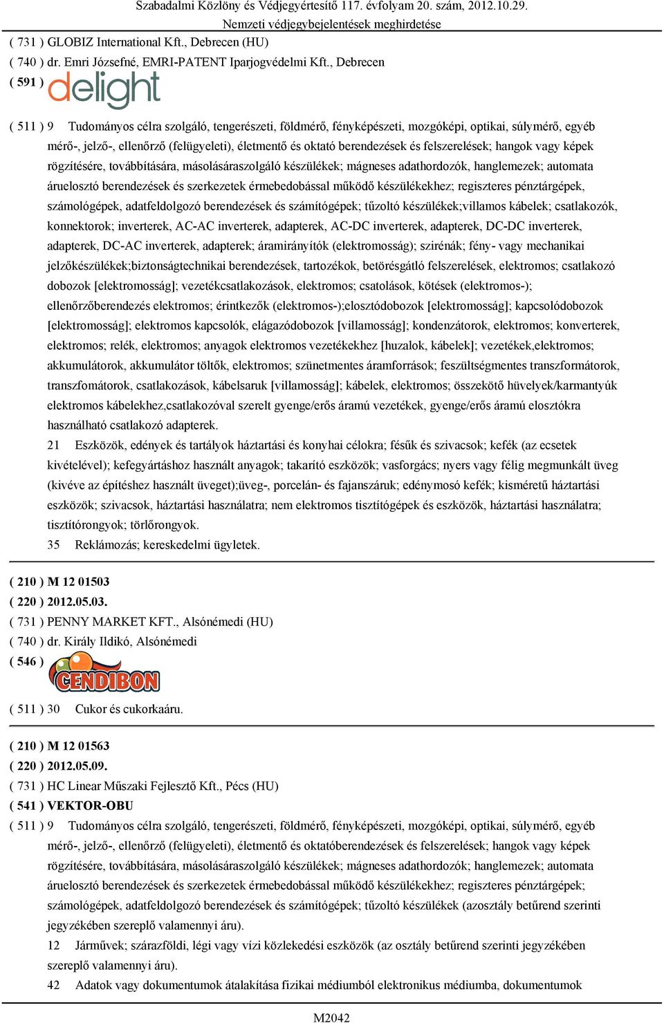 felszerelések; hangok vagy képek rögzítésére, továbbítására, másolásáraszolgáló készülékek; mágneses adathordozók, hanglemezek; automata áruelosztó berendezések és szerkezetek érmebedobással működő