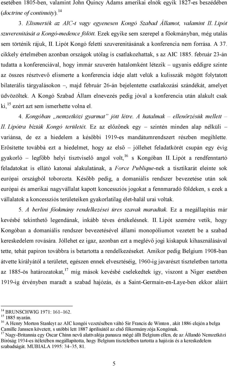 cikkely értelmében azonban országok utólag is csatlakozhattak, s az AIC 1885.