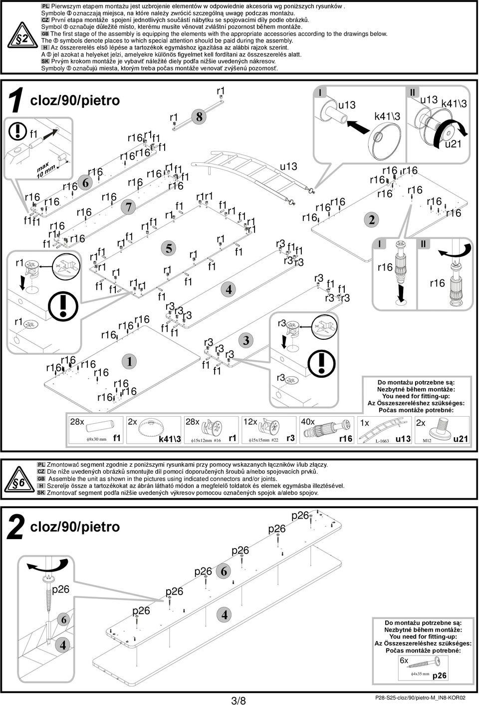 GB The first stage of the assembly is equipping the elements with the appropriate accessories according to the drawings below.