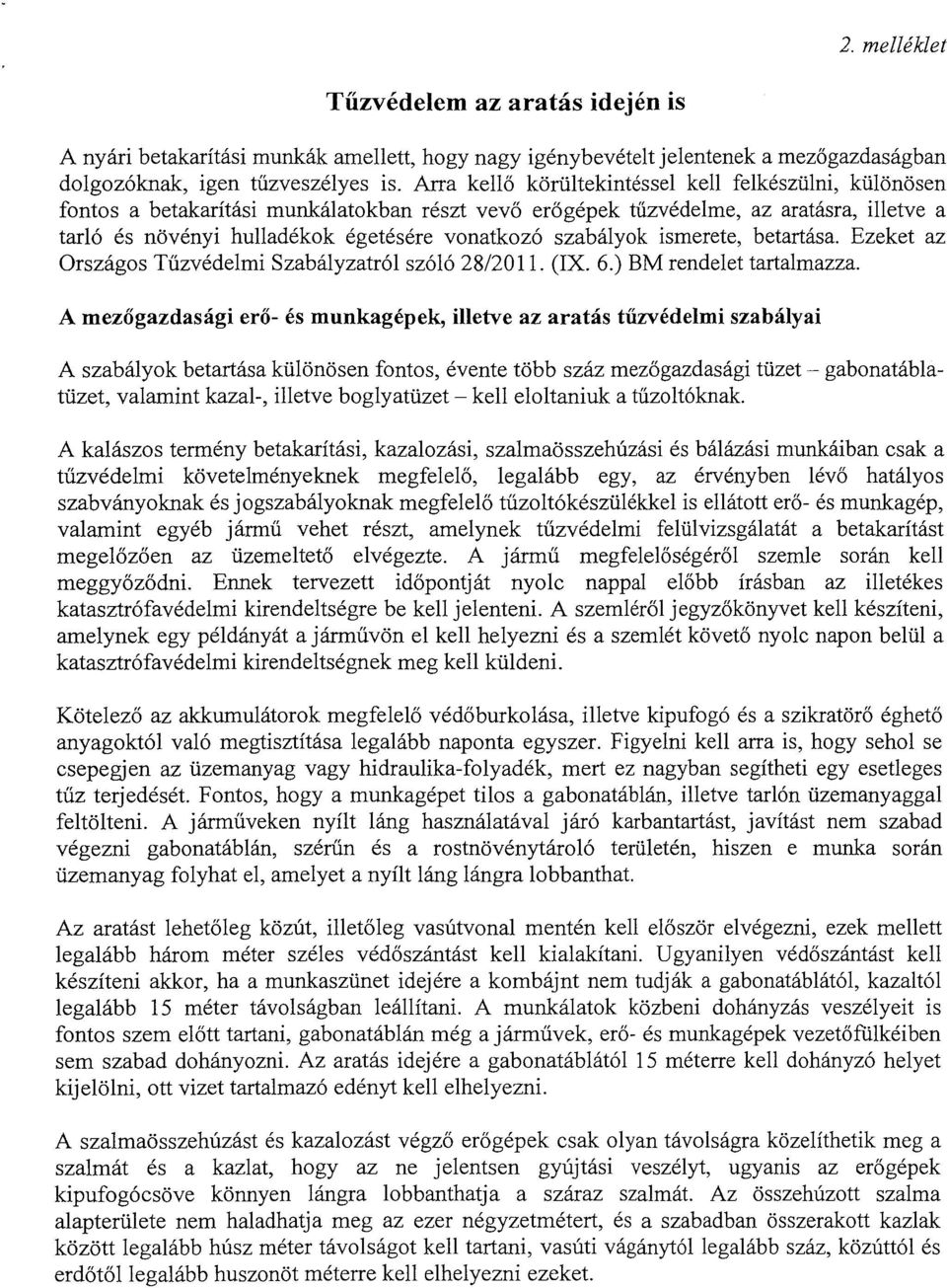 szabályok ismerete, betartása. Ezeket az Országos Tűzvédelmi Szabályzatról szóló 28/2011. (IX. 6.) BM rendelet tartalmazza.