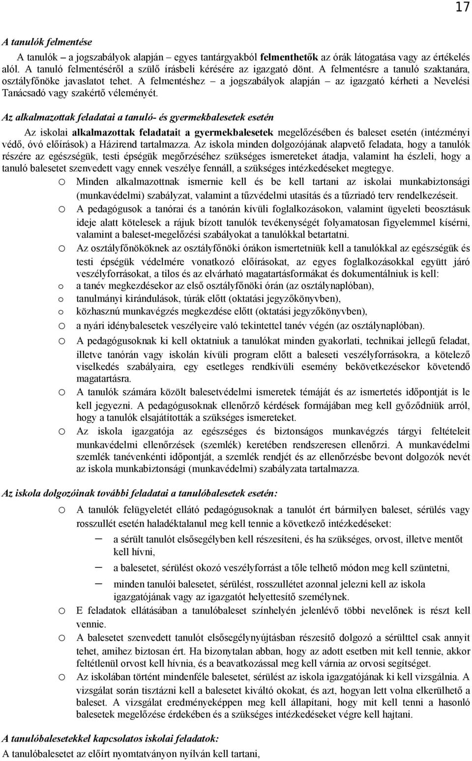 Az alkalmazttak feladatai a tanuló- és gyermekbalesetek esetén Az isklai alkalmazttak feladatait a gyermekbalesetek megelőzésében és baleset esetén (intézményi védő, óvó előírásk) a Házirend