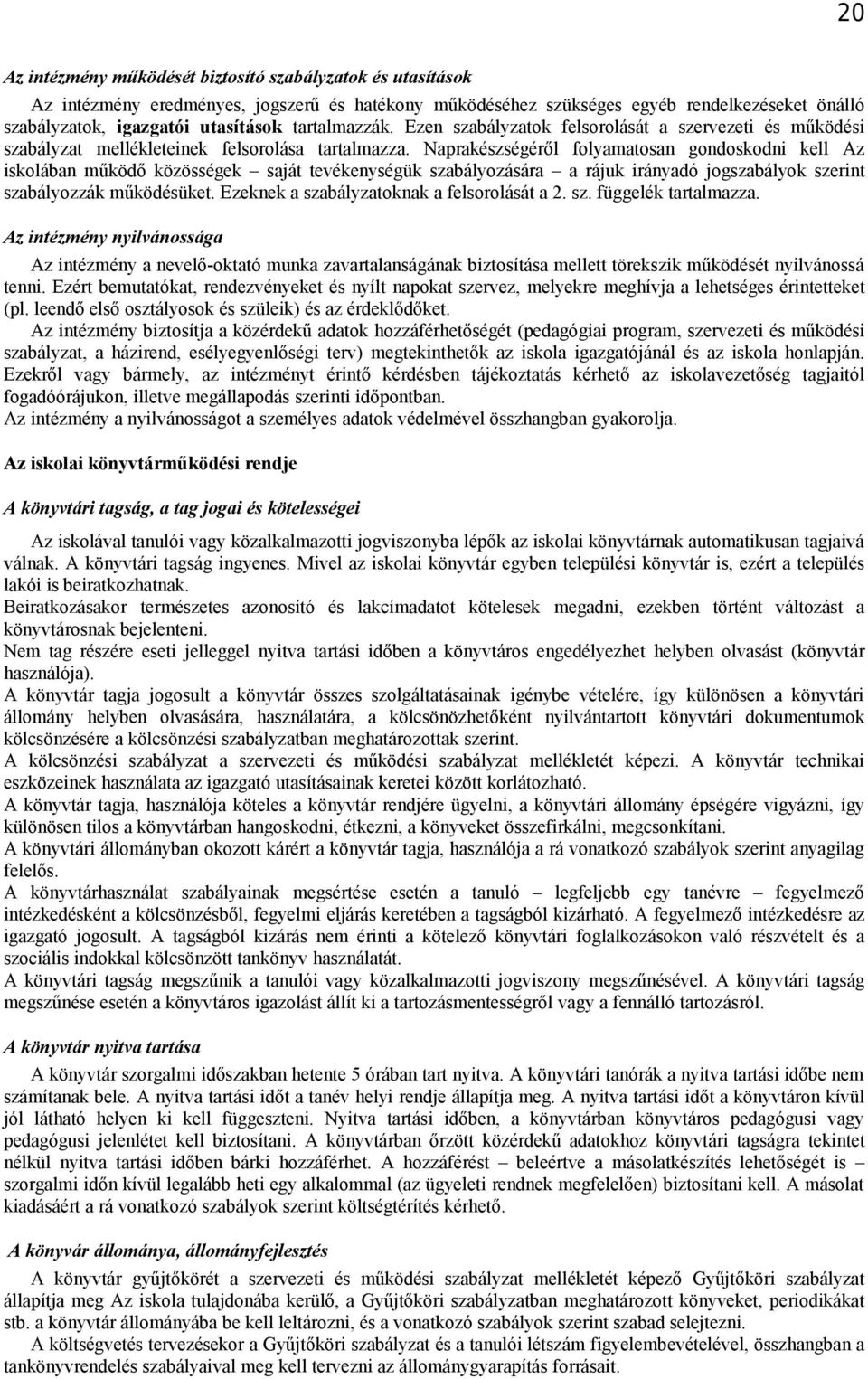 Naprakészségéről flyamatsan gndskdni kell Az isklában működő közösségek saját tevékenységük szabályzására a rájuk irányadó jgszabályk szerint szabályzzák működésüket.