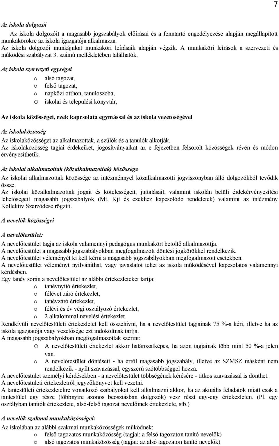 Az iskla szervezeti egységei alsó tagzat, felső tagzat, napközi tthn, tanulószba, isklai és települési könyvtár, Az iskla közösségei, ezek kapcslata egymással és az iskla vezetőségével Az