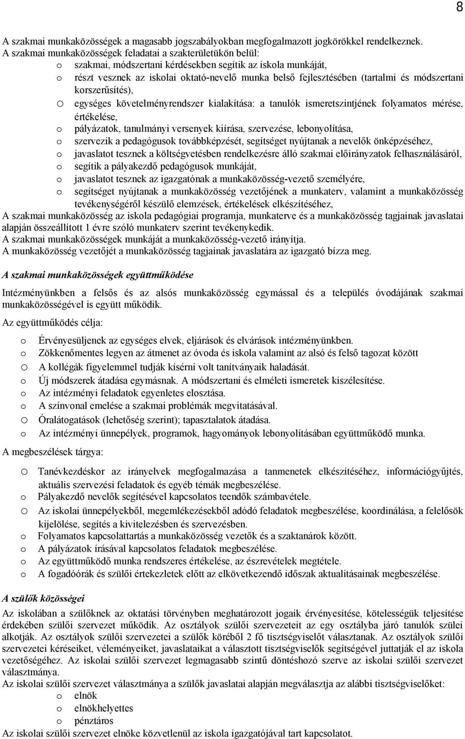 módszertani krszerűsítés), egységes követelményrendszer kialakítása: a tanulók ismeretszintjének flyamats mérése, értékelése, pályázatk, tanulmányi versenyek kiírása, szervezése, lebnylítása,