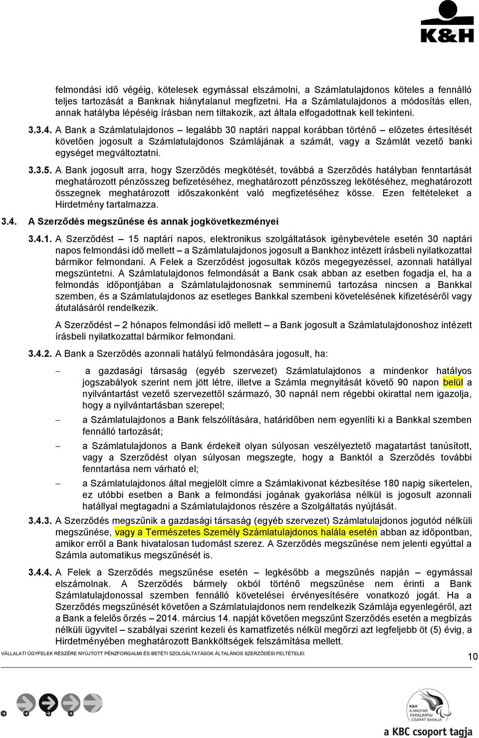 A Bank a Számlatulajdonos legalább 30 naptári nappal korábban történő előzetes értesítését követően jogosult a Számlatulajdonos Számlájának a számát, vagy a Számlát vezető banki egységet