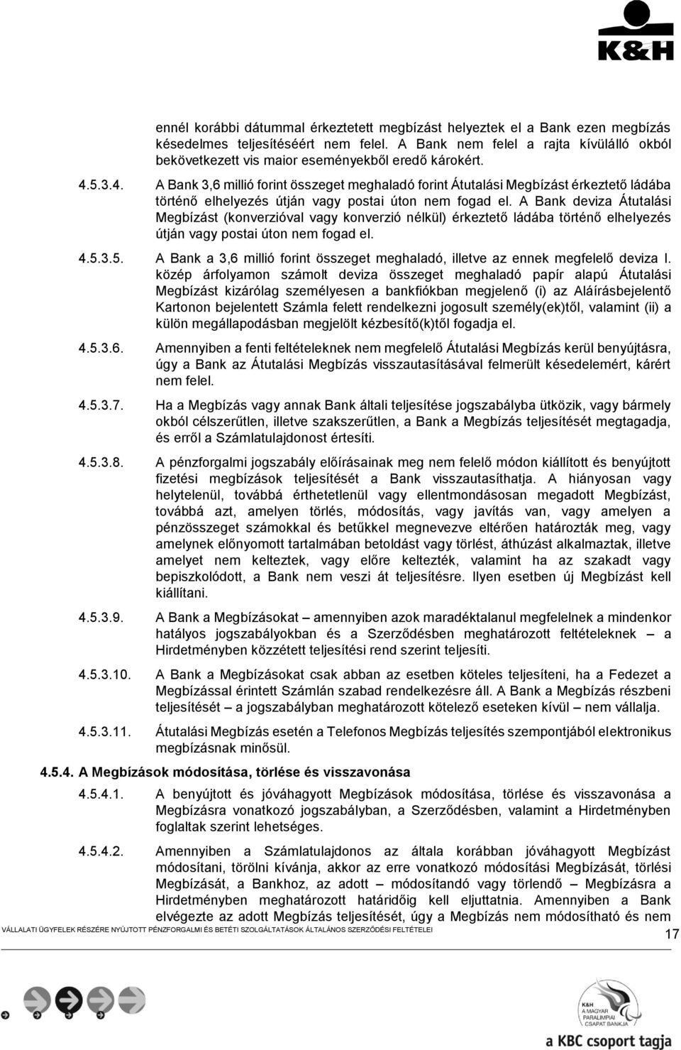 5.3.4. A Bank 3,6 millió forint összeget meghaladó forint Átutalási Megbízást érkeztető ládába történő elhelyezés útján vagy postai úton nem fogad el.