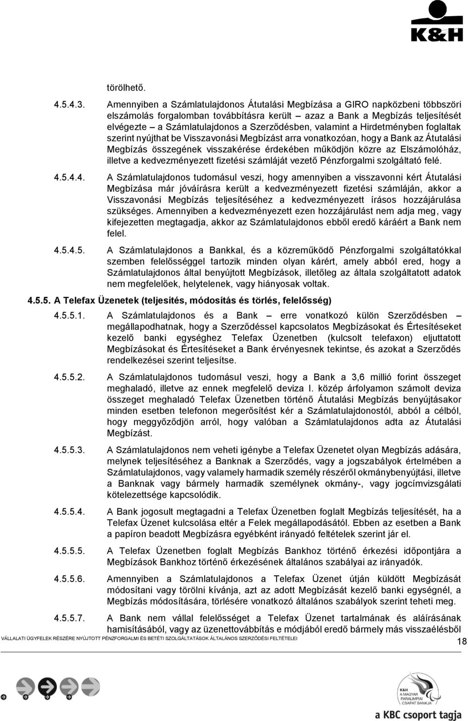 Szerződésben, valamint a Hirdetményben foglaltak szerint nyújthat be Visszavonási Megbízást arra vonatkozóan, hogy a Bank az Átutalási Megbízás összegének visszakérése érdekében működjön közre az