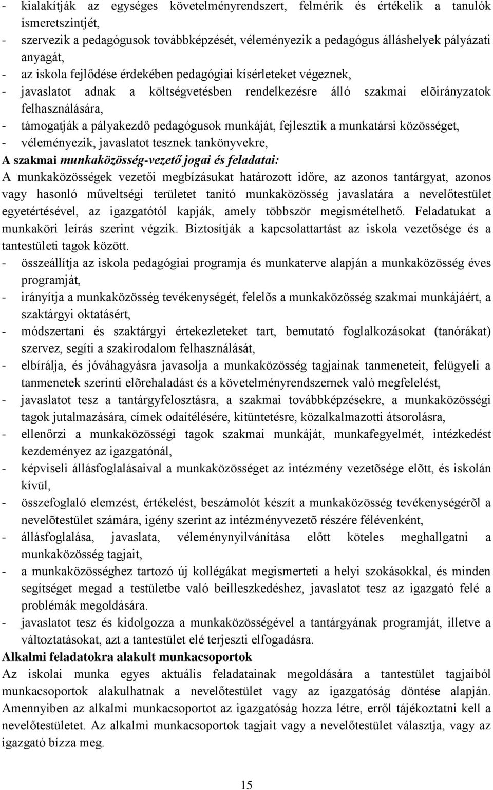 munkáját, fejlesztik a munkatársi közösséget, - véleményezik, javaslatot tesznek tankönyvekre, A szakmai munkaközösség-vezető jogai és feladatai: A munkaközösségek vezetői megbízásukat határozott