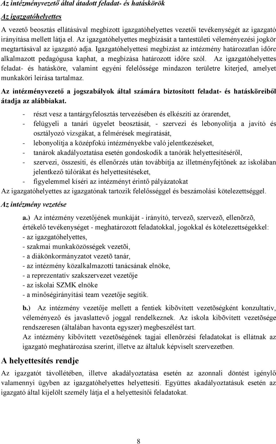 Igazgatóhelyettesi megbízást az intézmény határozatlan időre alkalmazott pedagógusa kaphat, a megbízása határozott időre szól.