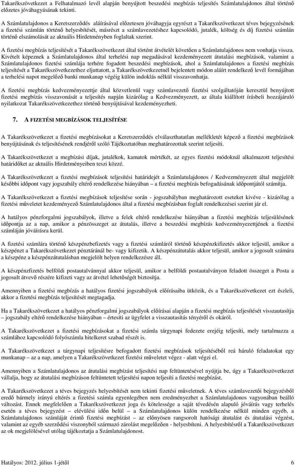 kapcsolódó, jutalék, költség és díj fizetési számlán történő elszámolását az aktuális Hirdetményben foglaltak szerint.