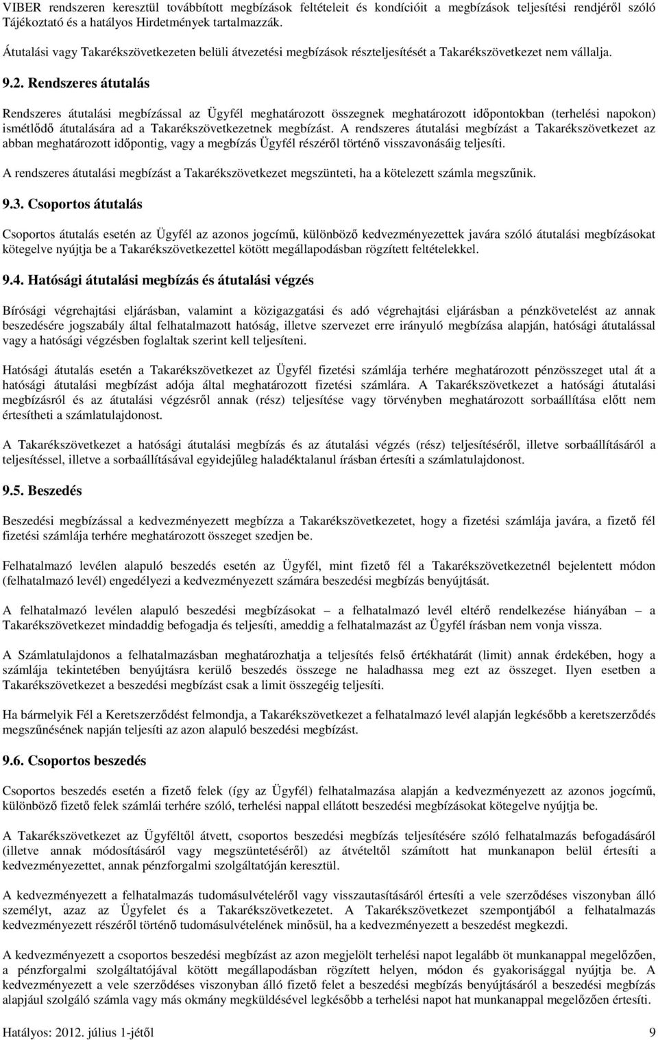 Rendszeres átutalás Rendszeres átutalási megbízással az Ügyfél meghatározott összegnek meghatározott időpontokban (terhelési napokon) ismétlődő átutalására ad a Takarékszövetkezetnek megbízást.