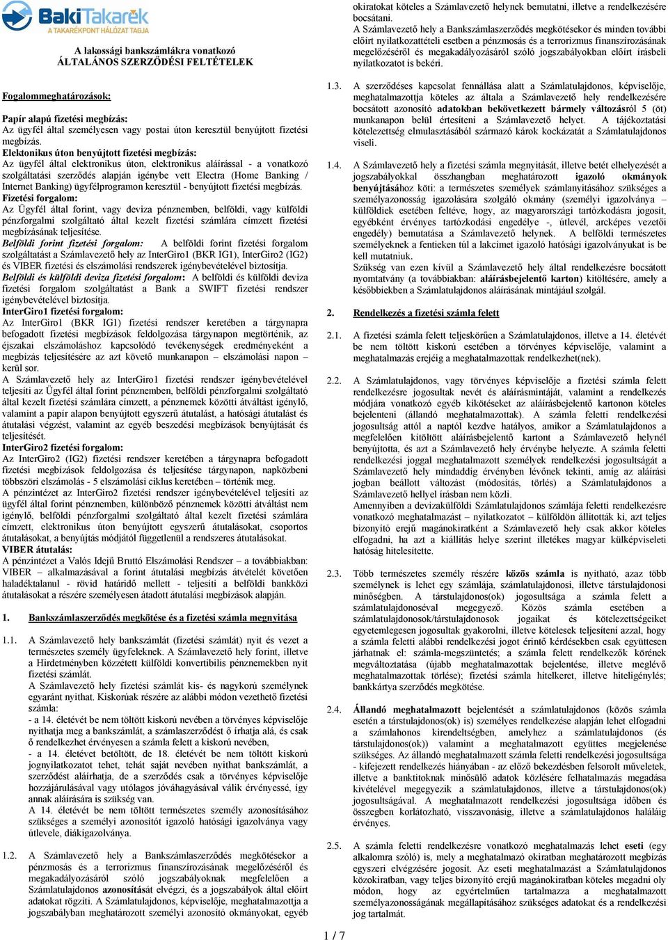 Elektonikus úton benyújtott fizetési megbízás: Az ügyfél által elektronikus úton, elektronikus aláírással - a vonatkozó szolgáltatási szerződés alapján igénybe vett Electra (Home Banking / Internet