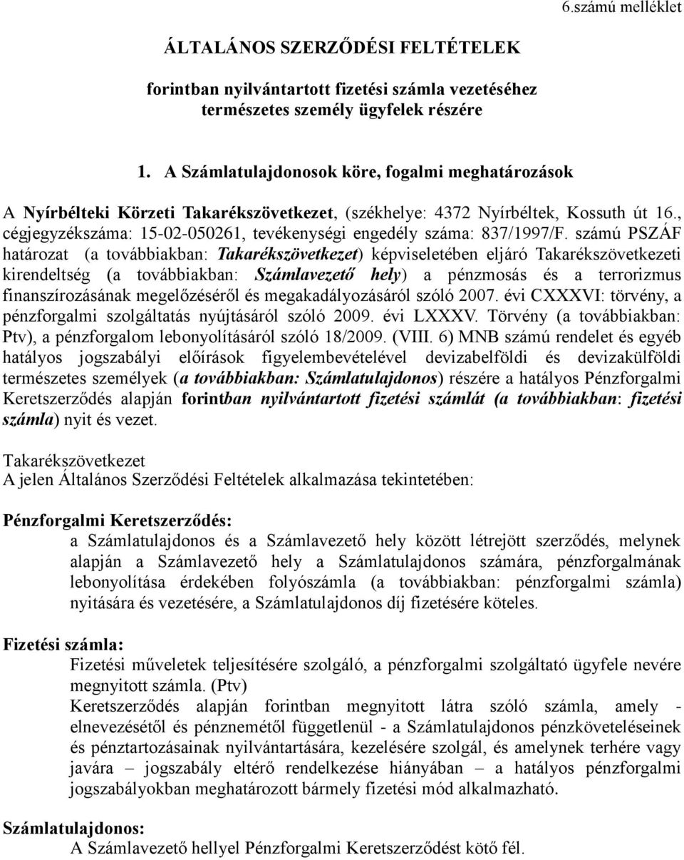 , cégjegyzékszáma: 15-02-050261, tevékenységi engedély száma: 837/1997/F.