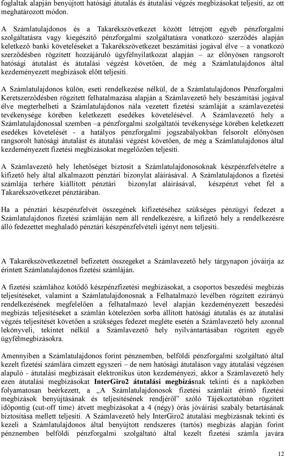 Takarékszövetkezet beszámítási jogával élve a vonatkozó szerződésben rögzített hozzájáruló ügyfélnyilatkozat alapján az előnyösen rangsorolt hatósági átutalást és átutalási végzést követően, de még a