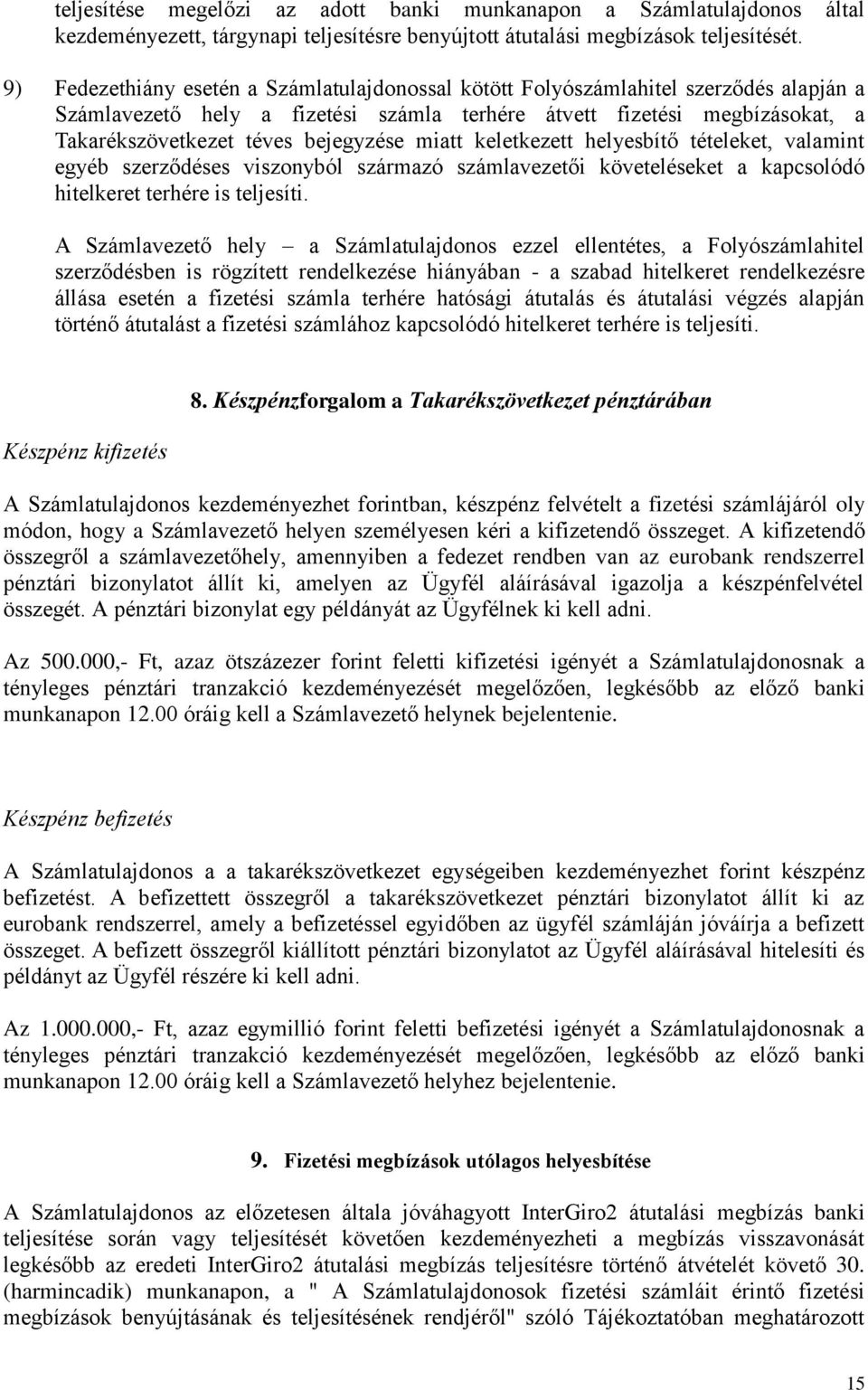 bejegyzése miatt keletkezett helyesbítő tételeket, valamint egyéb szerződéses viszonyból származó számlavezetői követeléseket a kapcsolódó hitelkeret terhére is teljesíti.